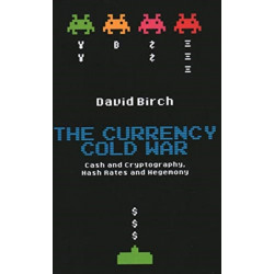 The Currency Cold War: Cash and Cryptography, Hash Rates and Hegemony