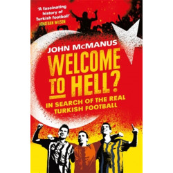 Welcome to Hell?: In Search of the Real Turkish Football