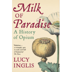 Milk of Paradise: A History of Opium