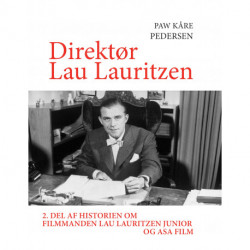 Direktør Lau Lauritzen: 2. del af historien om filmmanden Lau Lauritzen junior og ASA Film