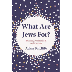What Are Jews For?: History, Peoplehood, and Purpose