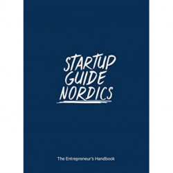 Startup Guide Nordics: The Entrepreneur's Handbook