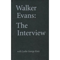 Walker Evans: The Interview: With Leslie George Katz