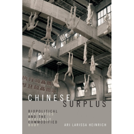 Chinese Surplus: Biopolitical Aesthetics and the Medically Commodified Body