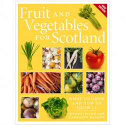 Fruit and Vegetables for Scotland: What to Grow and How to Grow It