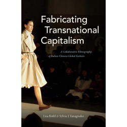 Fabricating Transnational Capitalism: A Collaborative Ethnography of Italian-Chinese Global Fashion