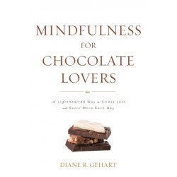 Mindfulness for Chocolate Lovers: A Lighthearted Way to Stress Less and Savor More Each Day