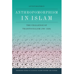 Anthropomorphism in Islam: The Challenge of Traditionalism (700-1350)