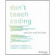 Don't Teach Coding: Until You Read This Book