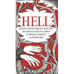 HELL: Dante's Divine Trilogy Part One. Decorated and Englished in Prosaic Verse by Alasdair Gray