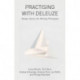 Practising with Deleuze: Design, Dance, Art, Writing, Philosophy