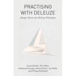 Practising with Deleuze: Design, Dance, Art, Writing, Philosophy
