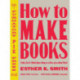 How to Make Books: Fold, Cut & Stitch Your Way to a One-of-a-Kind Book