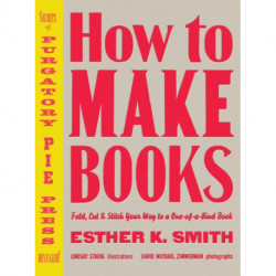 How to Make Books: Fold, Cut & Stitch Your Way to a One-of-a-Kind Book
