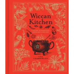 Wiccan Kitchen: A Guide to Magickal Cooking & Recipes