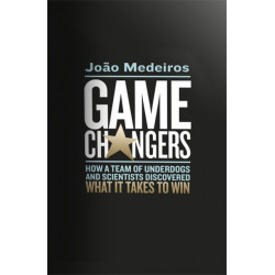Game Changers: How a Team of Underdogs and Scientists Discovered What it Takes to Win
