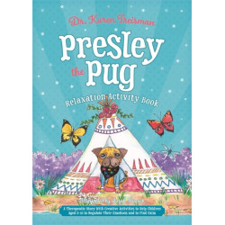 Presley the Pug Relaxation Activity Book: A Therapeutic Story With Creative Activities to Help Children Aged 5-10 to Regulate Their Emotions and to Find Calm