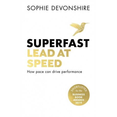 Superfast: Lead at speed - Shortlisted for Best Leadership Book at the Business Book Awards