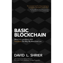 Basic Blockchain: What It Is and How It Will Transform the Way We Work and Live