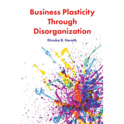 Business Plasticity Through Disorganization