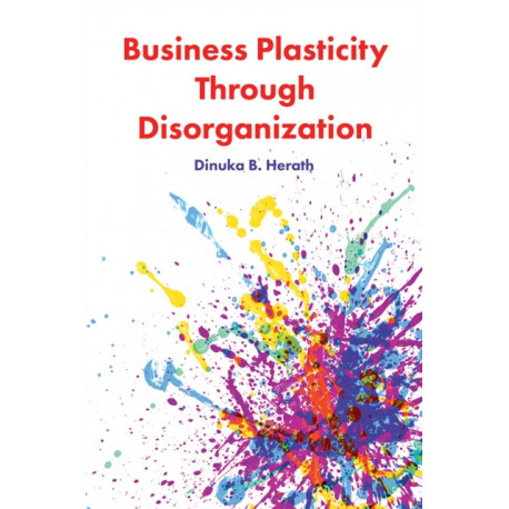 Business Plasticity Through Disorganization