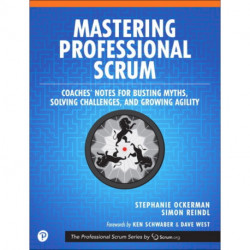 Mastering Professional Scrum: A Practitioners Guide to Overcoming Challenges and Maximizing the Benefits of Agility