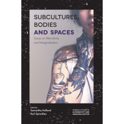 Subcultures, Bodies and Spaces: Essays on Alternativity and Marginalization