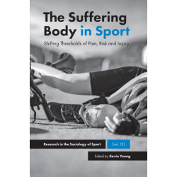 The Suffering Body in Sport: Shifting Thresholds of Pain, Risk and Injury