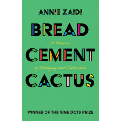 Bread, Cement, Cactus: A Memoir of Belonging and Dislocation