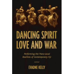 Dancing Spirit, Love, and War: Performing the Translocal Realities of Contemporary Fiji
