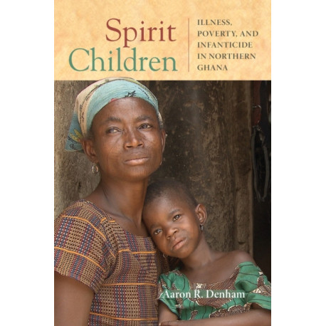 Spirit Children: Illness, Poverty, and Infanticide in Northern Ghana