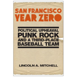 San Francisco Year Zero: Political Upheaval, Punk Rock and a Third-Place Baseball Team
