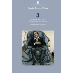 David Hare Plays 3: Skylight- Amy’s View- The Judas Kiss- My Zinc Bed