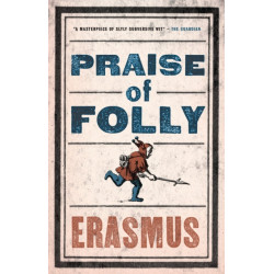 Praise of Folly: Newly Translated and Annotated - Also included Pope Julius Barred from Heaven, ‘Epigram against Pope Julius II’ and a selection of his Adages