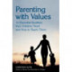 Parenting with Values: 12 Essential Qualities Your Children Need and How to Teach Them