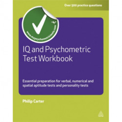 IQ and Psychometric Test Workbook: Essential Preparation for Verbal Numerical and Spatial Aptitude Tests and Personality Tests