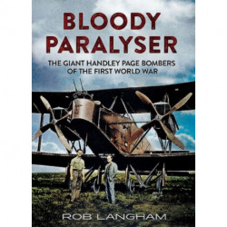 Bloody Paralyser: The Giant Handley Page Bombers of the First World War