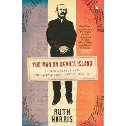 The Man on Devil's Island: Alfred Dreyfus and the Affair that Divided France