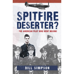 Spitfire Deserter?: The American Pilot Who Went Missing