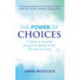 The Power of Choices: 7 steps to smarter decisions about work, life and success