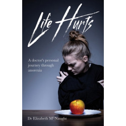Life Hurts: A Doctor's Personal Journey Through Anorexia