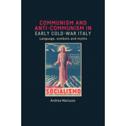 Communism and Anti-Communism in Early Cold War Italy: Language, Symbols and Myths