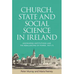 Church, State and Social Science in Ireland: Knowledge Institutions and the Rebalancing of Power, 1937–73