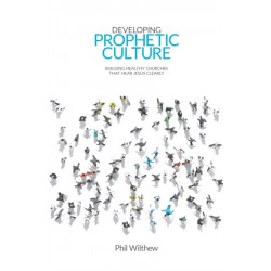 Developing Prophetic Culture: Building Healthy Churches That Hear Jesus Clearly