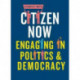 Citizen Now: Engaging in Politics and Democracy