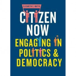 Citizen Now: Engaging in Politics and Democracy