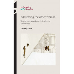 Addressing the Other Woman: Textual Correspondences in Feminist Art and Writing