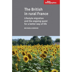 The British in Rural France: Lifestyle Migration and the Ongoing Quest for a Better Way of Life