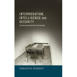 Interrogation, Intelligence and Security: Controversial British Techniques