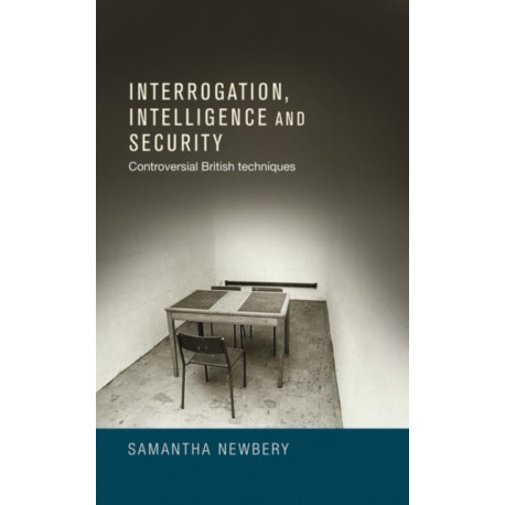 Interrogation, Intelligence and Security: Controversial British Techniques